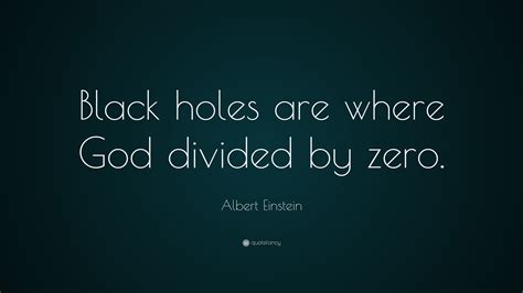 albert einstein quote “black holes are where god divided by zero ” 18 wallpapers quotefancy