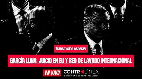 Contralínea En Vivo Transmisión Especial García Luna Juicio En Eu Y Red De Lavado