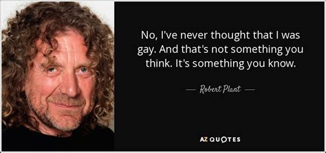 robert plant quote no i ve never thought that i was gay and that s