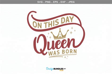 On This Day A Queen Was Born Svg And Printable