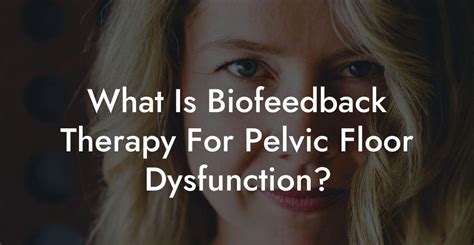 What Is Biofeedback Therapy For Pelvic Floor Dysfunction Glutes Core Pelvic Floor