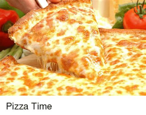 Pizza Time Meme On Sizzle