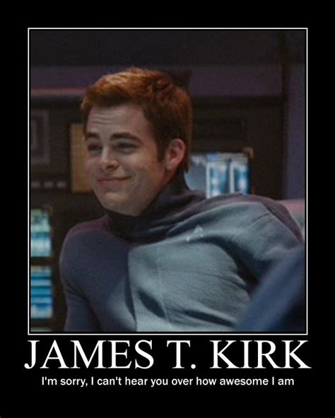 Captain James T Kirk I Cant Hear You Over How Awesome I Am To