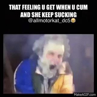 Epic Vines That Feeling You Get When You Cum But She Keeps Sucking On