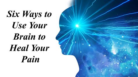 Six Ways To Use Your Brain To Heal Your Pain Youtube