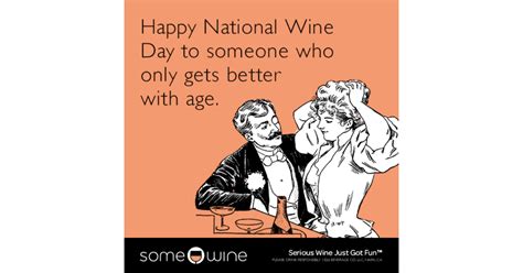You're never going to be able to get everyone in the world to like you. Happy National Wine Day to someone who only gets better ...