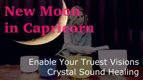 New Moon In Capricorn Enable Your Truest Visions Moon Meditation Sound Activation Dec