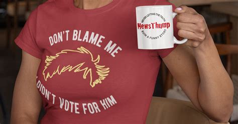 Don T Blame Me I Didn T Vote For Him Women S T Shirt NewsThump Store