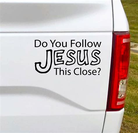 Do You Follow Jesus This Close Vinyl Car Decal Bumper Sticker