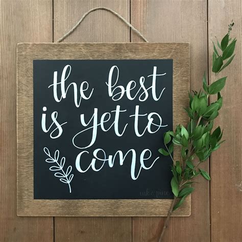 The Best Is Yet To Come Inke The Best Is Yet To Come Art Quotes