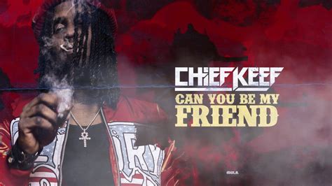 Chief Keef Can You Be My Friend Prod By Chief Keef X Young Chop X