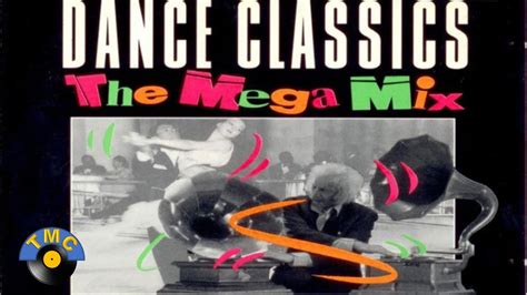 Dance Classics The Mega Mix Youtube