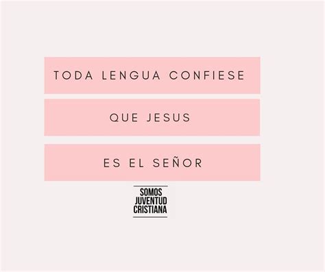 Toda Lengua Confiese Que Jesus Es El Señor Frases
