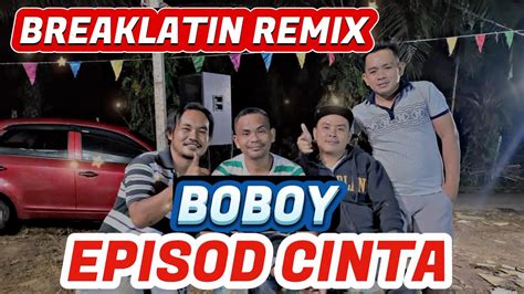 DJ EPISOD CINTA BOBOY BREAKLATIN REMIX YouTube