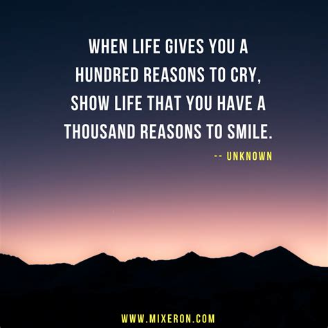 When Life Gives You A Hundred Reasons To Cry Show Life That You Have A Thousand Reasons To