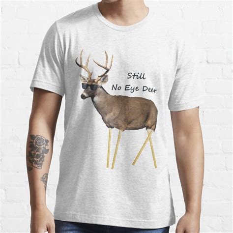 Still No Eye Deer T Shirt For Sale By Pharisaicaljesu Redbubble