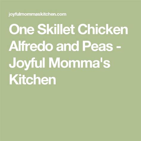 One Skillet Chicken Alfredo And Peas Joyful Mommas Kitchen Taco