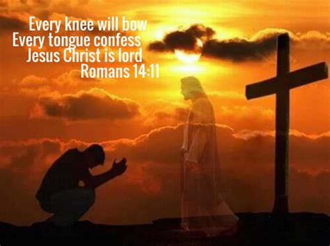 Every Knee Will Bow And Every Tongue Will Confess That Jesus Christ Is