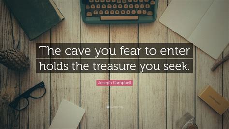 Joseph Campbell Quote The Cave You Fear To Enter Holds