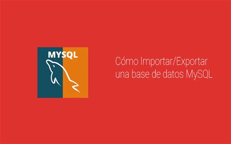 Cómo Importar Exportar una base de datos MySQL