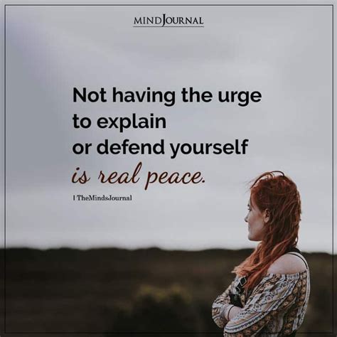 Not Having The Urge To Explain Or Defend Yourself Is Real Peace Meant