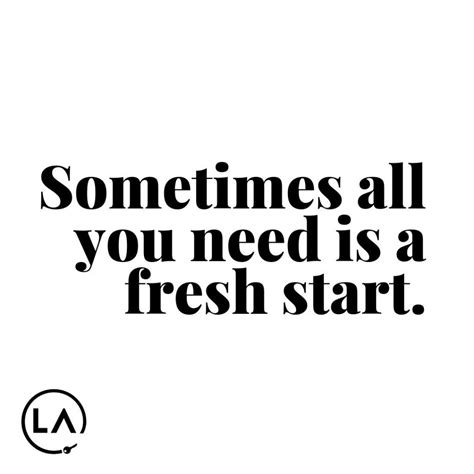 Sometimes All You Need Is A Fresh Start New Beginning Quotes