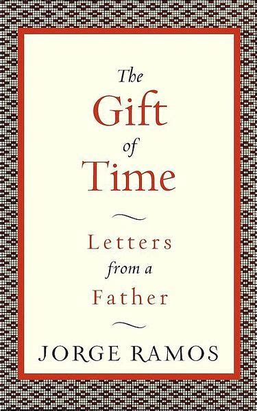 The T Of Time Letters From A Father By Jorge Ramos Ebook Barnes