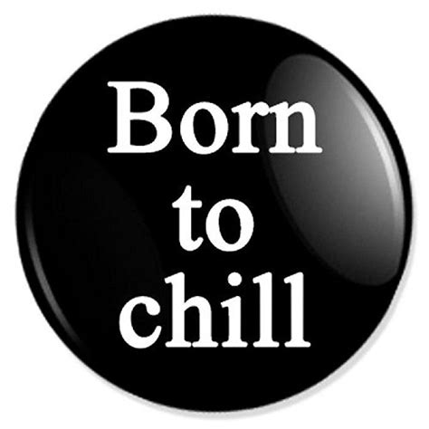 Born To Chill Button Badge Anstecker Anstecknadel Ansteckpin