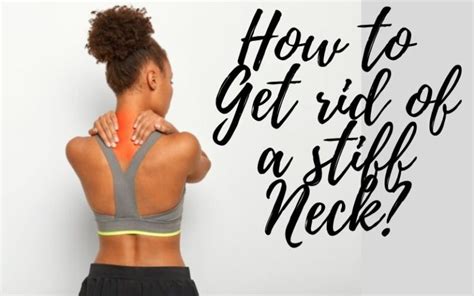 how to get rid of a stiff neck [top 7] ways to heal