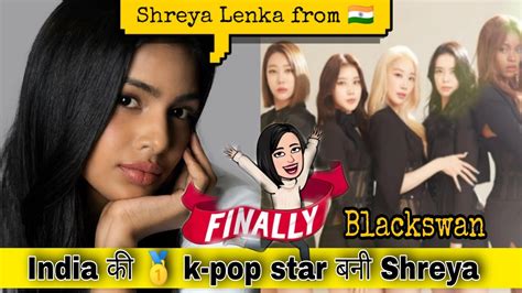 Meet First K Pop Idol From India🇮🇳 Blackswan Introducing New Trainees From India Shreya