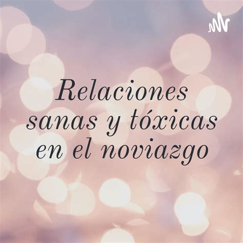 Relaciones sanas y tóxicas en el noviazgo Podcast on Spotify