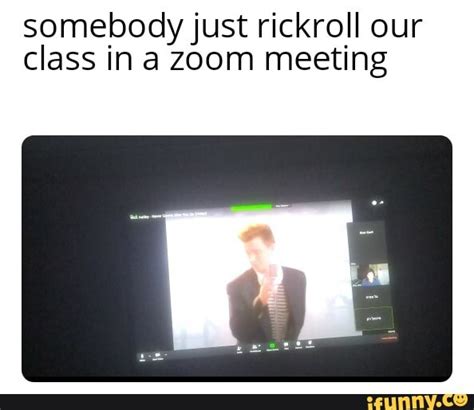 Somebody Just Rickroll Our Class In A Zoom Meeting Ifunny