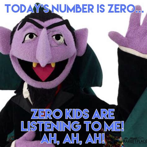 The Count Sesame Street Zero Kids Are Listening To Me Teacher Humour