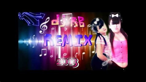 Remix 2013 Dj Rb Youtube