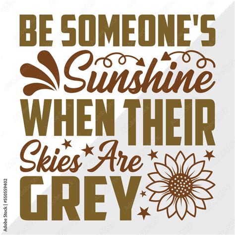 Be Someones Sunshine When Their Skies Are Grey Svg Cut File Flower Svg