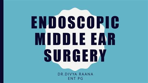 Endoscopic Middle Ear Surgery Ppt