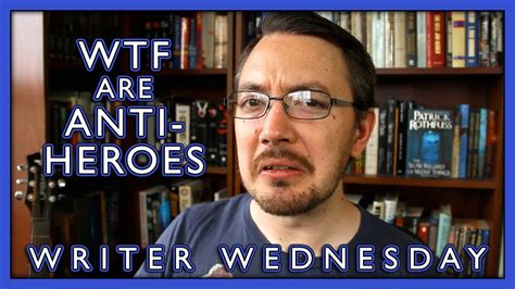 Anti Heroes And How To Write Them Writer Wednesday Youtube