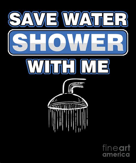 Funny Water Conservation Adult Jokes Sexual Humor Save Water Shower With Me Digital Art By