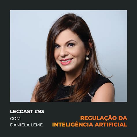 Lec 93 RegulaÇÃo Da InteligÊncia Artificial Com Daniela Leme