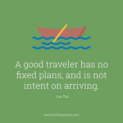 A Good Traveler Has No Fixed Plans And Is Not Intent On Arriving