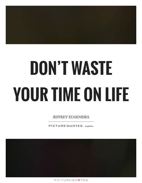 Wasting your time quotations to inspire your inner self: Don't Waste Time Quotes & Sayings | Don't Waste Time ...