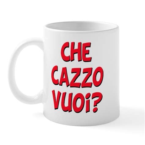 che cazzo vuoi 11 oz ceramic mug italian che cazzo vuoi mug by atjg64 designs cafepress