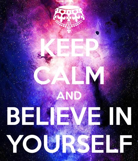 Keep Calm And Believe In Yourself Keep Calm Keep Calm Quotes