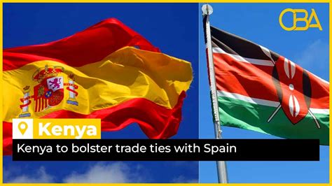 Kenya To Bolster Trade Ties With Spain Youtube