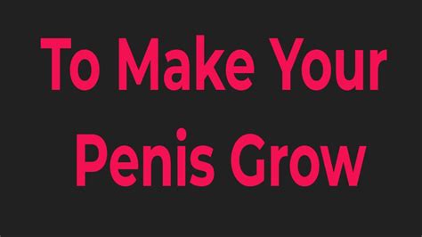 how to make your penis grow what you should do today to make your penis bigger by several