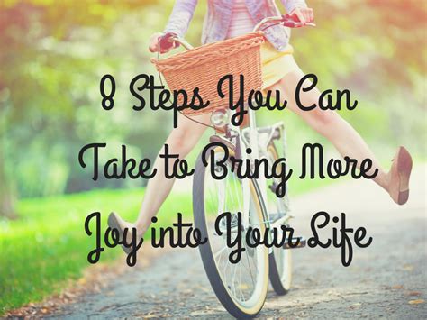 Eight Steps You Can Take To Bring More Joy Into Your Life