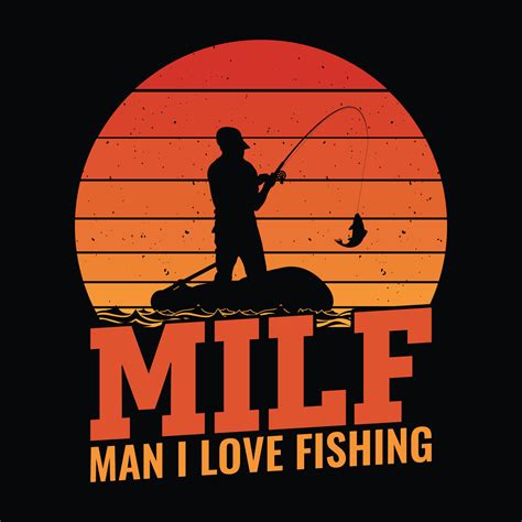 Milf Man I Love Fishing Fishing Quotes Vector Design T Shirt Design