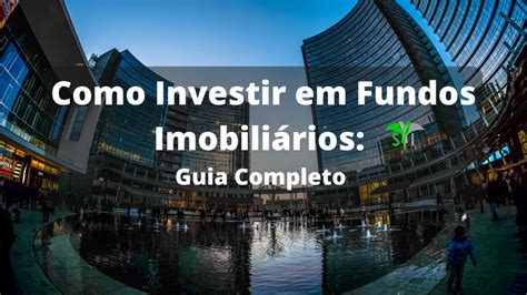 Como Investir Em Fundos Imobili Rios Guia Completo Passo A Passo