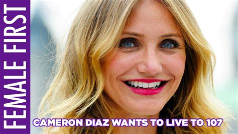 Cameron Diaz Wants To Live To 107 Youtube