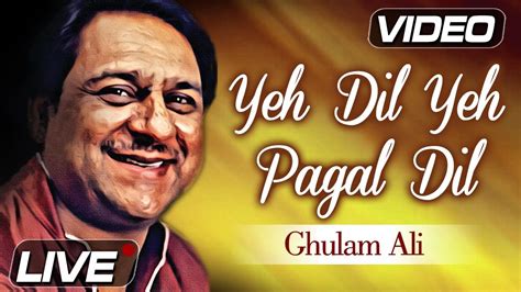 Yeh Dil Yeh Pagal Dil Mera Live Ghulam Ali Songs Romantic Song